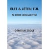 &Eacute;let a l&eacute;ten t&uacute;l - Gendur Zsolt
