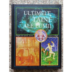 Ultimele Taine Ale Lumii Enigme Ale Naturii, Istoriei, Stiint - Colectiv , B434