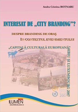 Interesat de &quot;city branding&quot;. Despre branding de oras in contextul evenimentului ,,Capitala culturala europeana&quot;. Sibiu si Luxembourg 2007 - Andra Cri