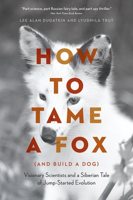 How to Tame a Fox (and Build a Dog): Visionary Scientists and a Siberian Tale of Jump-Started Evolution foto