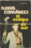 Nadia Comaneci si Echipa de Aur - D. Dimitriu, 1976, Bucuresti, Carte sport, brosata, 287 pagini