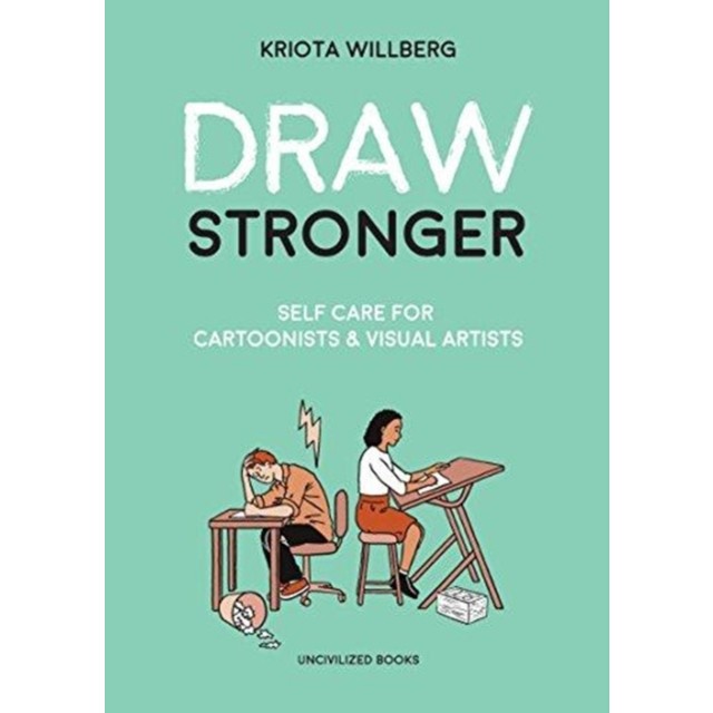 Draw Stronger: Self-Care for Cartoonists and Other Visual Artists