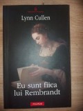 Eu sunt fiica lui Rembrandt- Lynn Cullen