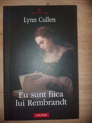 Eu sunt fiica lui Rembrandt- Lynn Cullen foto