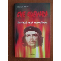Richard Harris - Che Guevara. Destinul unui revolutionar