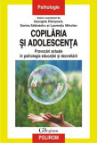 Copilăria și adolescența. Provocări actuale &icirc;n psihologia educației și dezvoltării - Paperback brosat - Dorina Sălăvăstru, Georgeta P&acirc;nişoară, Laurenţ