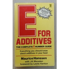 E FOR ADDITIVES , THE COMPLETE E NUMBER GUIDE by MAURICE HANSSEN , 1985
