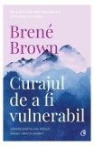 Carte Curajul de a fi vulnerabil Bren&eacute; Brown, Dezvoltare personala, Brosata, Curtea Veche
