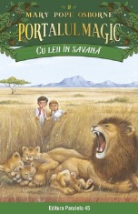Cu Leii In Savana. Portalul Magic Nr. 11. Ed. 4, Mary Pope Osborne - Editura Paralela 45