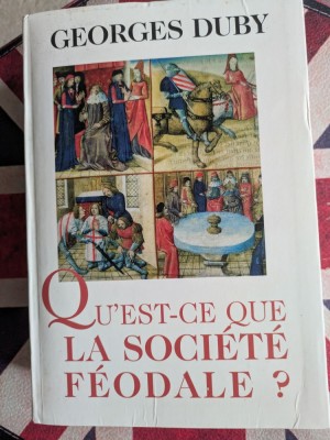 Georges Duby, Qu&amp;#039;est-ce que la soci&amp;eacute;t&amp;eacute; f&amp;eacute;odale ? foto