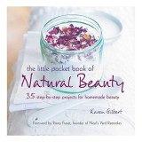 The Little Pocket Book of Natural Beauty : 35 Step-by-Step Projects for Homemade Beauty