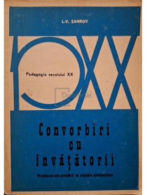 L. V. Zankov - Convorbiri cu invatatorii - Probleme ale predarii la clasele elementare (Editia: 1972) foto