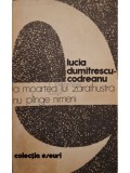 Lucia Dumitrescu-Codreanu - La moartea lui Zarathustra nu plange nimeni (Editia: 1981)