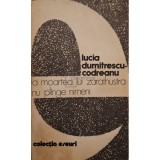 Lucia Dumitrescu-Codreanu - La moartea lui Zarathustra nu plange nimeni (Editia: 1981)