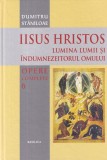 Dumitru Staniloae - Opere complete, volumul 6: Iisus Hristos. Lumina lumii si