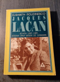 Jacques Lacan schita unei vieti istoria unui sistem de gandire E. Roudinesco