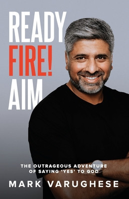 Ready, Fire! Aim: The Outrageous Adventure of Saying &amp;#039;Yes&amp;#039; to God foto