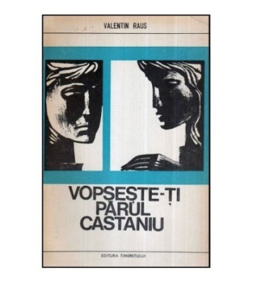 Valentin Raus - Vopseste-ti parul castaniu - nuvele - 118599 foto