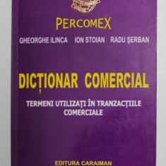 DICTIONAR COMERCIAL - TERMENI UTILIZATI IN TRNZACTIILE COMERCIALE de GHEORGHE ILINCA ...RADU SERBAN , 2002