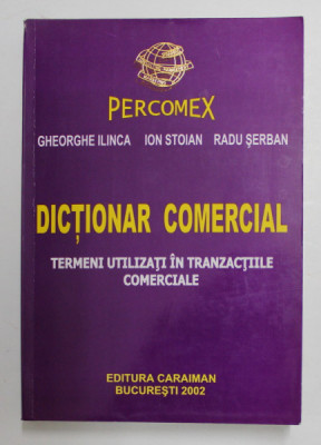 DICTIONAR COMERCIAL - TERMENI UTILIZATI IN TRNZACTIILE COMERCIALE de GHEORGHE ILINCA ...RADU SERBAN , 2002 foto