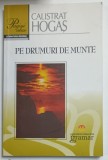 PE DRUMURI DE MUNTE de CALISTRAT HOGAS , SERIA &#039; PAGINI ALESE DIN LITERATURA ROMANA &#039; , 2011