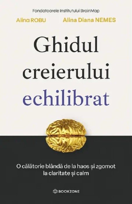 Ghidul Creierului Echilibrat, Alina Diana Nemes, Alina Robu - Editura Bookzone