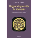Hagyom&aacute;nyteremt&eacute;s &eacute;s &uacute;tkeres&eacute;s - Zsid&oacute; vonatkoz&aacute;s&uacute; magyar reg&eacute;nyek - Szalai Anna