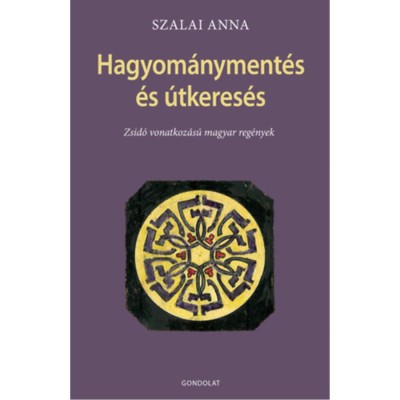 Hagyom&amp;aacute;nyteremt&amp;eacute;s &amp;eacute;s &amp;uacute;tkeres&amp;eacute;s - Zsid&amp;oacute; vonatkoz&amp;aacute;s&amp;uacute; magyar reg&amp;eacute;nyek - Szalai Anna foto