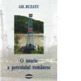 O istorie a petrolului romanesc - Gheorghe Buzatu