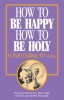 How to Be Happy How to Be Holy