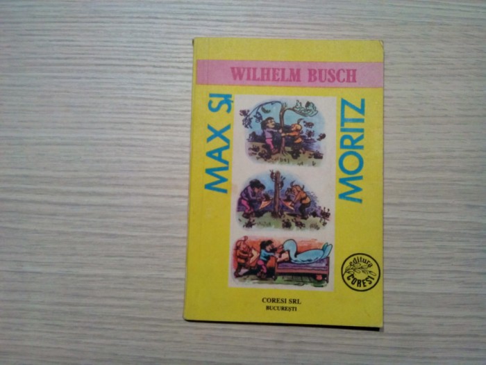 MAX SI MORITZ - Wilhelm Busch - Editura Coresi, 1991, 84 p. cu desene in text