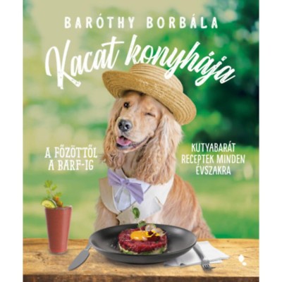 Kacat konyh&amp;aacute;ja - A főz&amp;ouml;ttől a BARF-ig - kutyabar&amp;aacute;t receptek minden &amp;eacute;vszakra - Bar&amp;oacute;thy Borb&amp;aacute;la foto