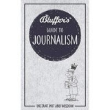 Bluffer&#039;s Guide to Journalism (Instant Wit and Wisdom)