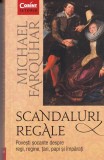 Michael Farquhar - Scandaluri regale. Povesti socante despre regi, regine,