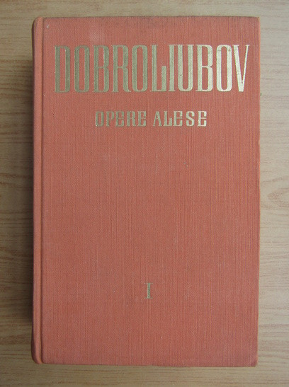 N. A. Dobroliubov - Opere alese volumul 1 (1963, editie cartonata)