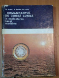 COMANDANTUL DE CURSA LUNGA IN EXPLOATAREA NAVEI MARITIME - GH. IURASCU, G. BURUIANA SI GH. CHIRIAC , BUC.1974
