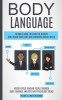 Body Language: Ultimate Guide To Learn The Secrets Non-verbal Body Cues And Mastering Social Skills (Master Speed Reading People Thro