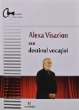 Cumpara ieftin Alexa Visarion sau destinul vocatiei - 2015 (AQ275)