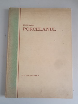 Jean Baras - Porcelanul -1926, ed. cartonata, prefata de Al. Tzigara Samurcas foto