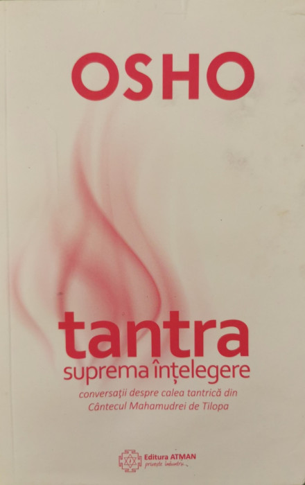 Tantra - suprema intelegere: conversatii despre calea tantrica din Cantecul Mahamudrei de Tilopa - Osho