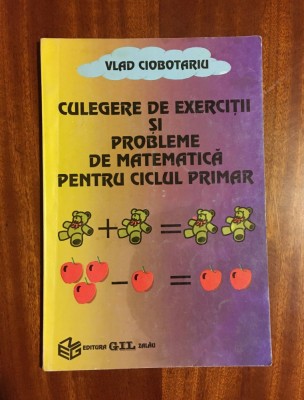 Culegere de Exercitii si Probleme de Matematica ptr. Ciclul Primar - Ciobotariu foto