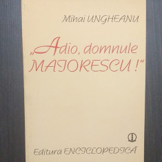 ADIO DOMNULE MAIORESCU - EVOLUTIA CRITICII SOCIALISTE 1880-1980 - MIHAI UNGHEANU