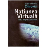 Eugen Ovidiu Chirovici - Natiunea virtuala - eseu despre globalizare - 126450, Polirom