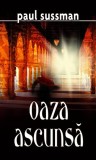 Oaza ascunsă - Paperback brosat - Paul Sussman - RAO