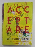 ACCEPTARE , A TREIA PARTE DIN TRILOGIA SOUTHERN REACH de JEFF VANDERMEER , 2021 *MICI DEFECTE