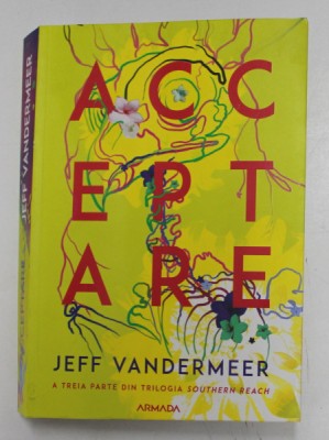 ACCEPTARE , A TREIA PARTE DIN TRILOGIA SOUTHERN REACH de JEFF VANDERMEER , 2021 *MICI DEFECTE foto