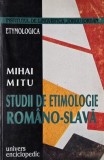 Studii de etimologie romano-slava - Mihai Mitu