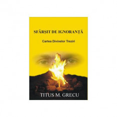 Sfarsit de ignoranta Cartea divinelor treziri Titus M. Grecu