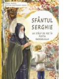 Sfantul Serghie: Un stalp de foc in pustia Radonejului - Manastirea Diaconesti, Iorgos Danias, Cristina Hagitanasi-Dania