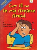 Cum sa nu te mai streseze stresul - Trevor Romain, Elizabeth Verdick - Carti copii, brosata, stare buna, 13x20 cm